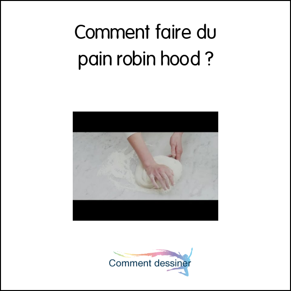 Comment faire du pain robin hood